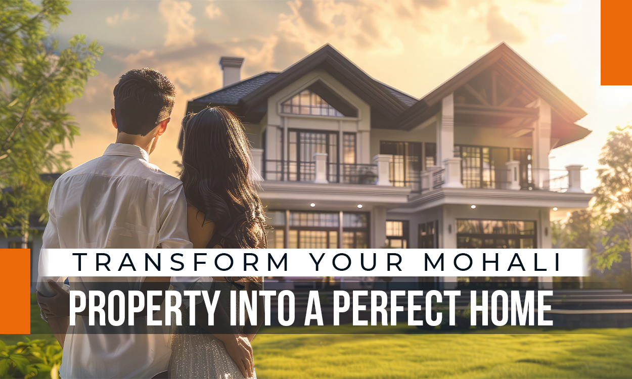 turn mohali propert into a perfrct home