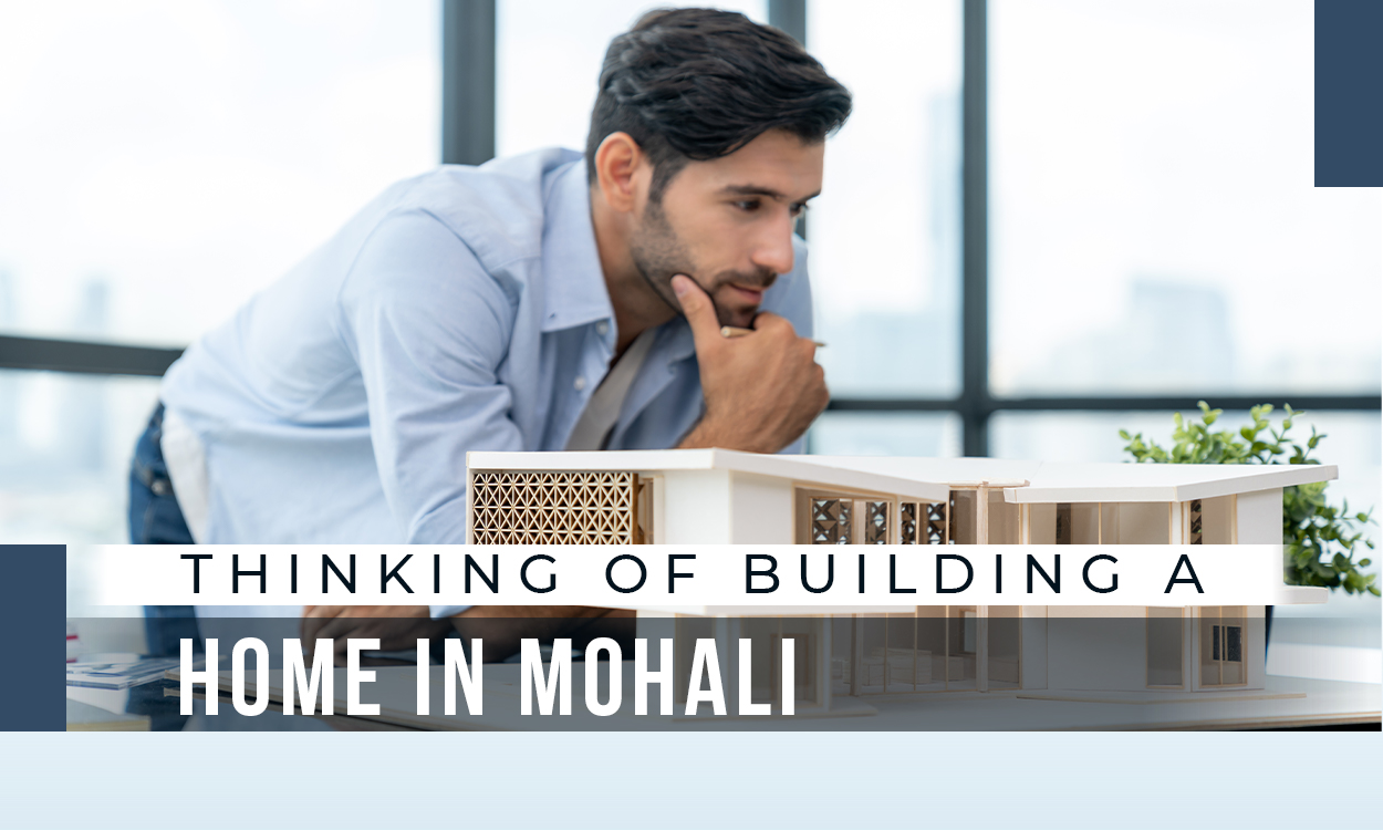 thinking of building a home in mohali